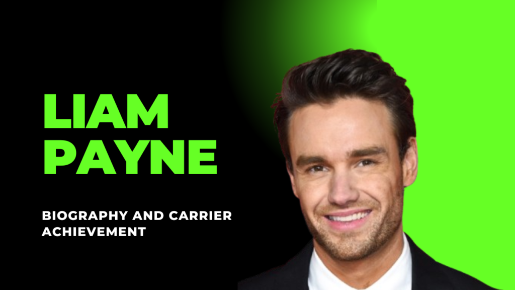 Liam Payne: Biography, Wiki, Relationships, Family, and Net Worth